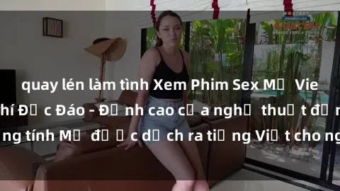 quay lén làm tình Xem Phim Sex Mỹ Vietsub Online Miễn Phí Độc Đáo - Đỉnh cao của nghệ thuật đồng tính Mỹ được dịch ra tiếng Việt cho người xem hiểu rõ hơn.