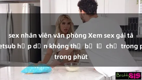 sex nhân viên văn phòng Xem sex gái tây vietsub hấp dẫn không thể bỏ lỡ chỉ trong phút