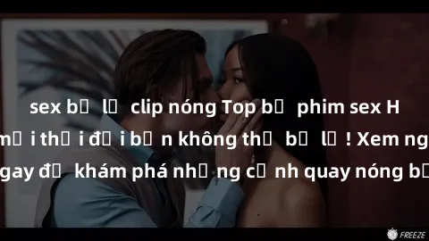 sex bị lộ clip nóng Top bộ phim sex Hàn Quốc hot nhất mọi thời đại bạn không thể bỏ lỡ! Xem ngay để khám phá những cảnh quay nóng bỏng, đầy nghẹt thở!