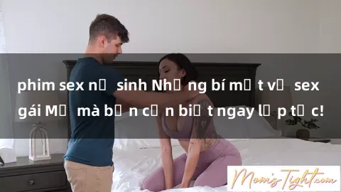 phim sex nữ sinh Những bí mật về sex gái Mỹ mà bạn cần biết ngay lập tức!