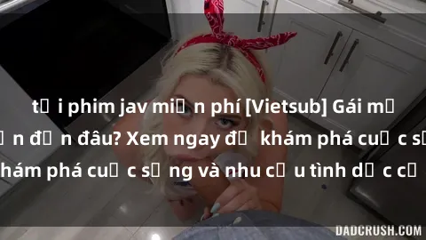 tải phim jav miễn phí [Vietsub] Gái mại dâm châu Á hấp dẫn đến đâu? Xem ngay để khám phá cuộc sống và nhu cầu tình dục của họ!