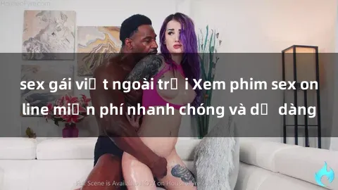 sex gái việt ngoài trời Xem phim sex online miễn phí nhanh chóng và dễ dàng