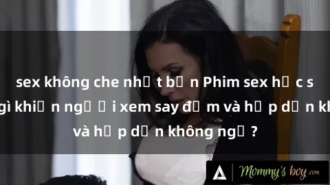 sex không che nhật bản Phim sex học sinh: Điều gì khiến người xem say đắm và hấp dẫn không ngờ?