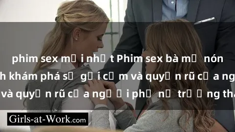 phim sex mới nhất Phim sex bà mẹ nóng bỏng: Hành trình khám phá sự gợi cảm và quyến rũ của người phụ nữ trưởng thành.