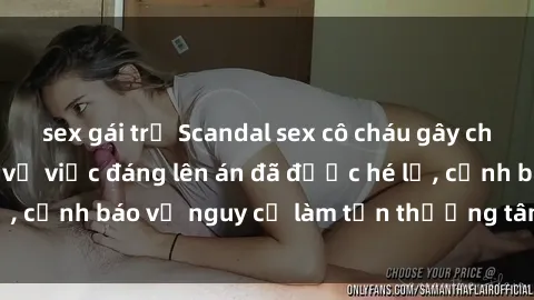 sex gái trẻ Scandal sex cô cháu gây chấn động: Chi tiết vụ việc đáng lên án đã được hé lộ, cảnh báo về nguy cơ làm tổn thương tâm hồn trẻ em.