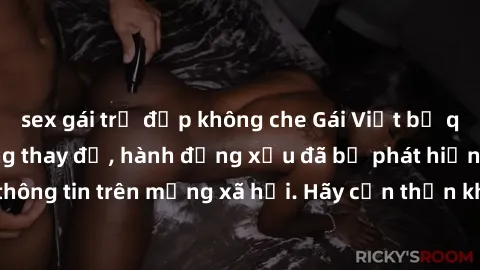 sex gái trẻ đẹp không che Gái Việt bị quay lén trong phòng thay đồ, hành động xấu đã bị phát hiện và lộ thông tin trên mạng xã hội. Hãy cẩn thận khi thay đồ ở nơi công cộng!