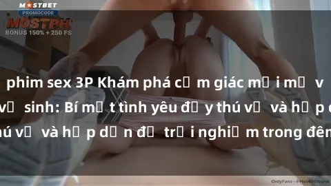 phim sex 3P Khám phá cảm giác mới mẻ với sex trong nhà vệ sinh: Bí mật tình yêu đầy thú vị và hấp dẫn để trải nghiệm trong đêm hôm nay!