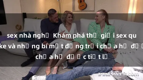 sex nhà nghỉ Khám phá thế giới sex quán karaoke và những bí mật động trời chưa hề được tiết lộ