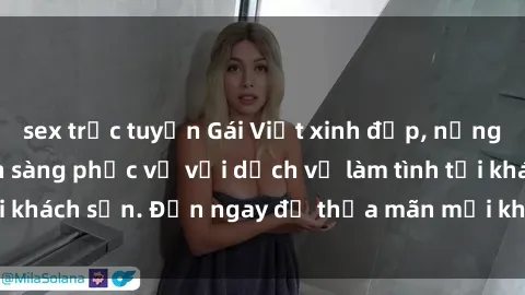 sex trực tuyến Gái Việt xinh đẹp, nồng nàn tình cảm, sẵn sàng phục vụ với dịch vụ làm tình tại khách sạn. Đến ngay để thỏa mãn mọi khao khát của bạn!