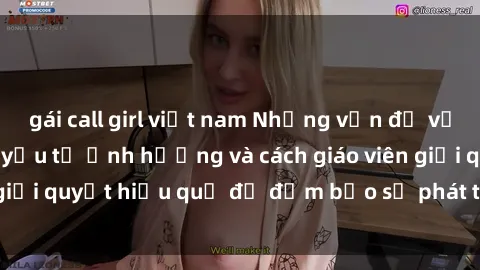 gái call girl việt nam Những vấn đề về sex học sinh: Các yếu tố ảnh hưởng và cách giáo viên giải quyết hiệu quả để đảm bảo sự phát triển toàn diện.