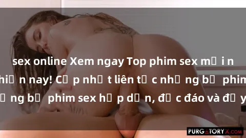 sex online Xem ngay Top phim sex mới nhất đang hot nhất hiện nay! Cập nhật liên tục những bộ phim sex hấp dẫn, độc đáo và đầy kích thích.