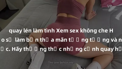 quay lén làm tình Xem sex không che HD miễn phí đảm bảo sẽ làm bạn thỏa mãn tưởng tượng và nhu cầu tình dục. Hãy thưởng thức những cảnh quay hấp dẫn và mãnh liệt ngay bây giờ!