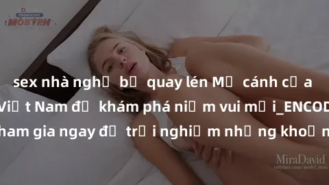 sex nhà nghỉ bị quay lén Mở cánh cửa thế giới sex MILF Việt Nam để khám phá niềm vui mới_ENCODE_. Hãy tham gia ngay để trải nghiệm những khoảnh khắc đầy kích thích và đam mê.