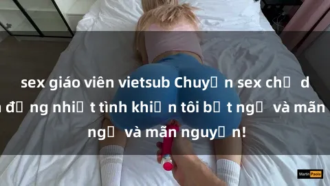 sex giáo viên vietsub Chuyện sex chị dâu: hành động nhiệt tình khiến tôi bất ngờ và mãn nguyện!