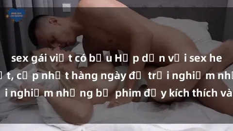 sex gái việt có bầu Hấp dẫn với sex hentai vietsub mới nhất, cập nhật hàng ngày để trải nghiệm những bộ phim đầy kích thích và hấp dẫn.