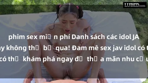 phim sex miễn phí Danh sách các idol JAV hot nhất hiện nay không thể bỏ qua! Đam mê sex jav idol có thể khám phá ngay để thỏa mãn nhu cầu giải trí của mình!